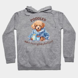 Poodles make everything better Hoodie